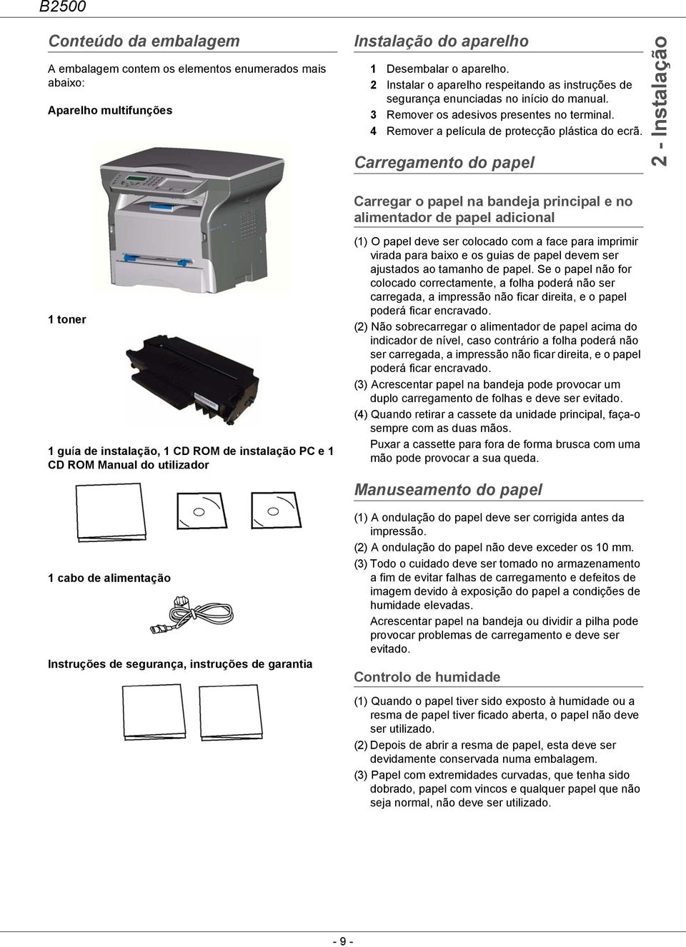 Carregamento do papel 2 - Instalação Carregar o papel na bandeja principal e no alimentador de papel adicional 1 toner 1 guía de instalação, 1 CD ROM de instalação PC e 1 CD ROM Manual do utilizador