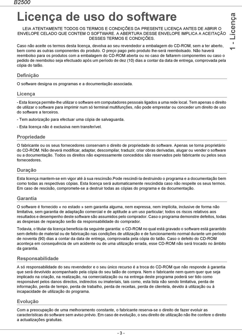 Caso não aceite os termos desta licença, devolva ao seu revendedor a embalagem do CD-ROM, sem a ter aberto, bem como as outras componentes do produto. O preço pago pelo produto lhe-será reembolsado.