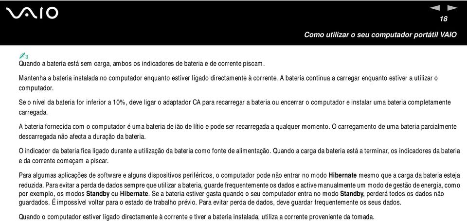 Se o nível da bateria for inferior a 10%, deve ligar o adaptador CA para recarregar a bateria ou encerrar o computador e instalar uma bateria completamente carregada.