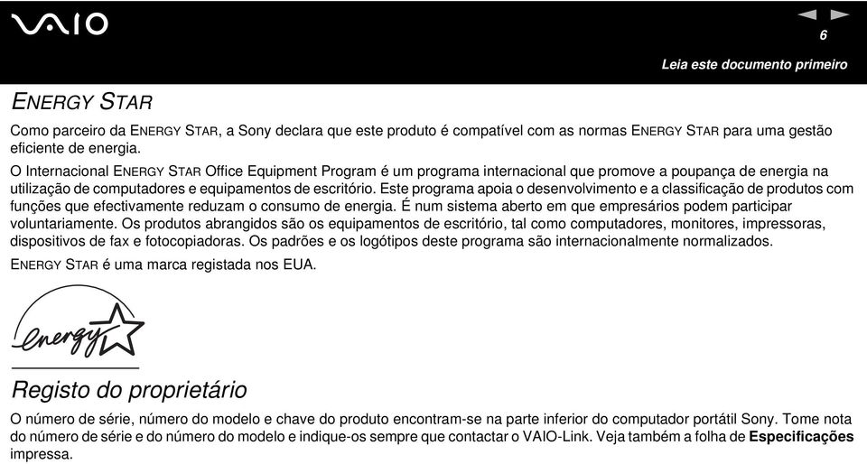 Este programa apoia o desenvolvimento e a classificação de produtos com funções que efectivamente reduzam o consumo de energia.