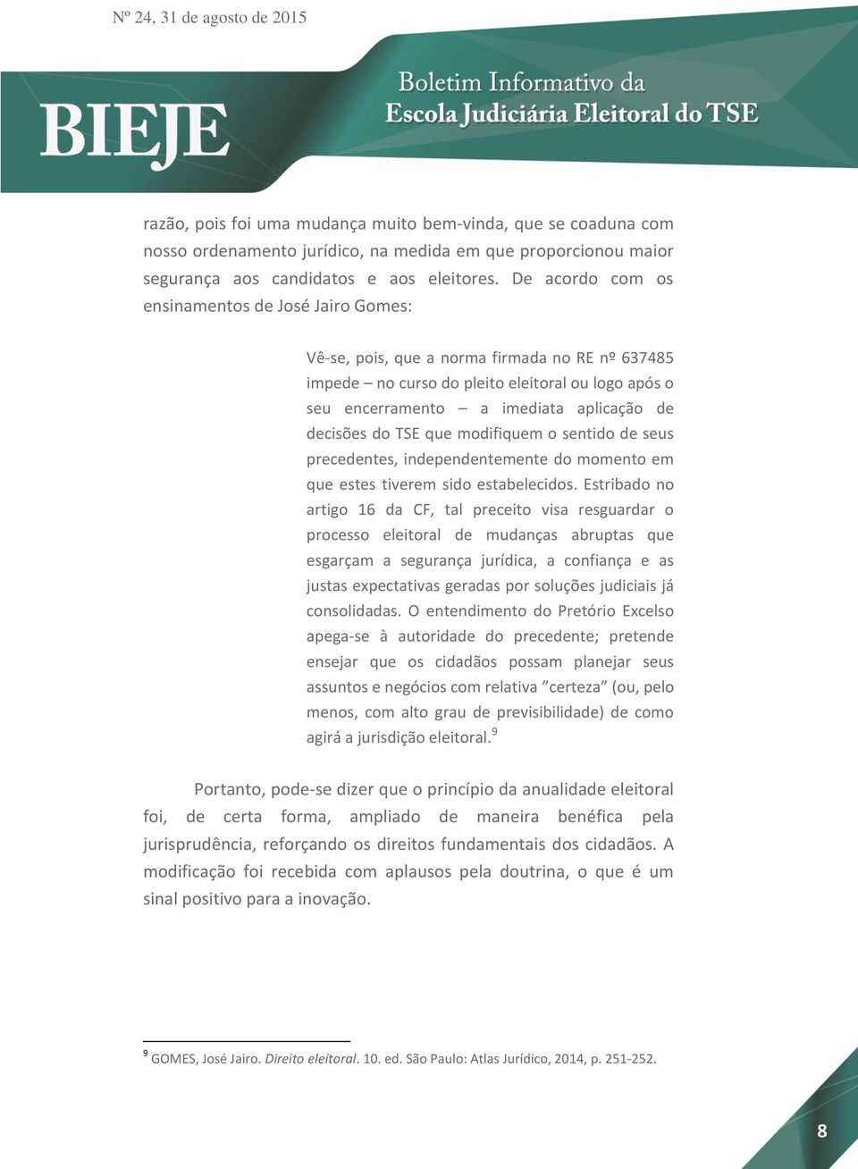 decisões do TSE que modifiquem o sentido de seus precedentes, independentemente do momento em que estes tiverem sido estabelecidos.