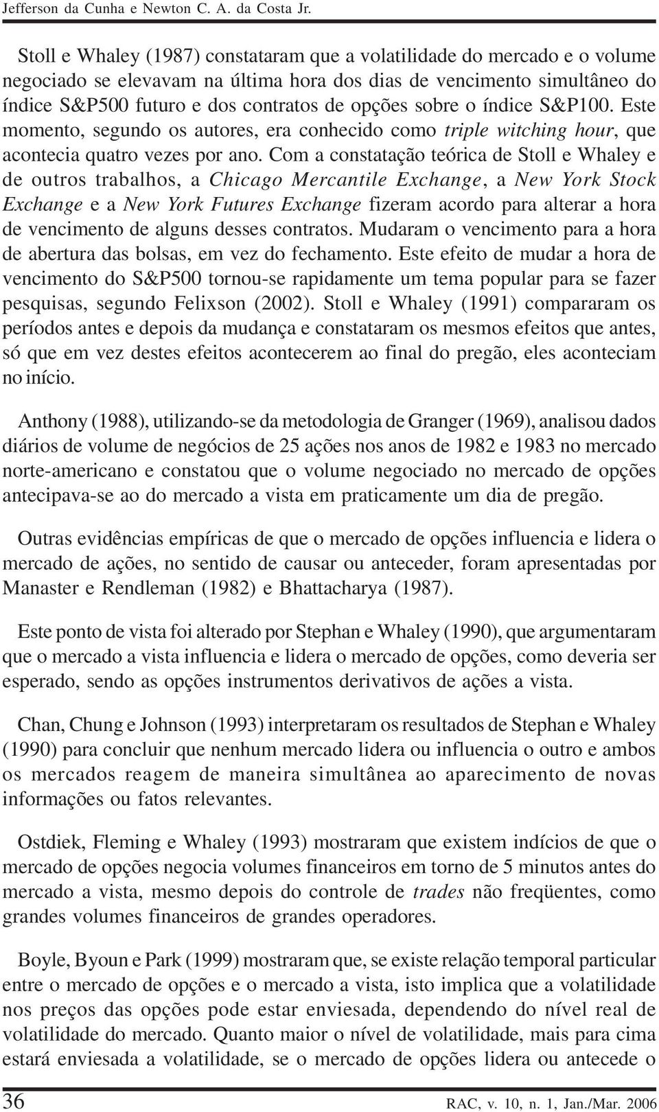 sobre o índice S&P100. Este momento, segundo os autores, era conhecido como triple witching hour, que acontecia quatro vezes por ano.