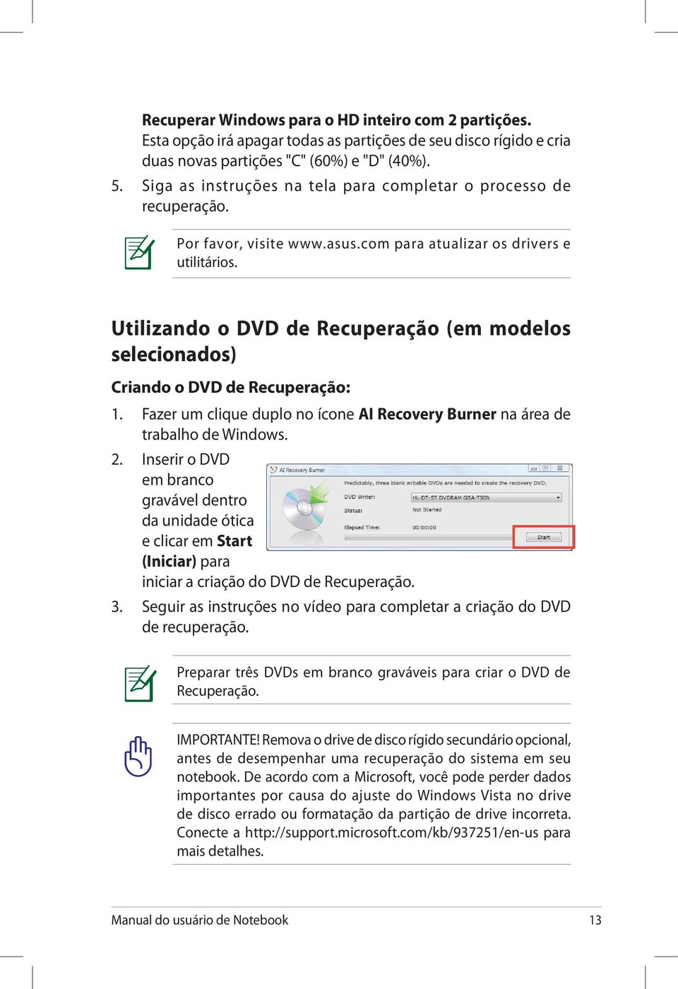 Utilizando o DVD de Recuperação (em modelos selecionados) Criando o DVD de Recuperação: 1. Fazer um clique duplo no ícone AI Recovery Burner na área de trabalho de Windows. 2.