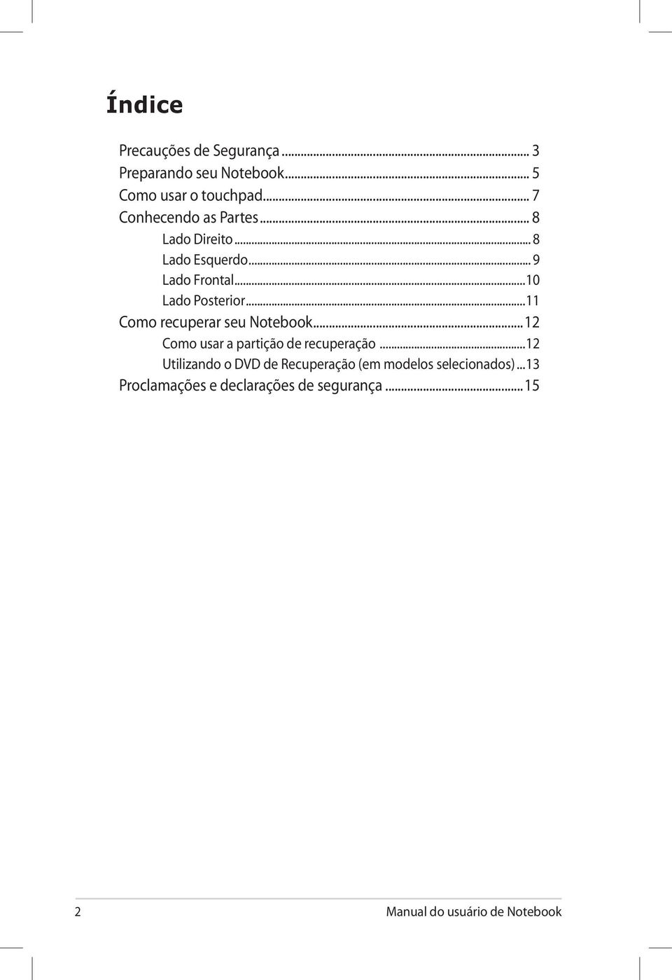 ..11 Como recuperar seu Notebook...12 Como usar a partição de recuperação.