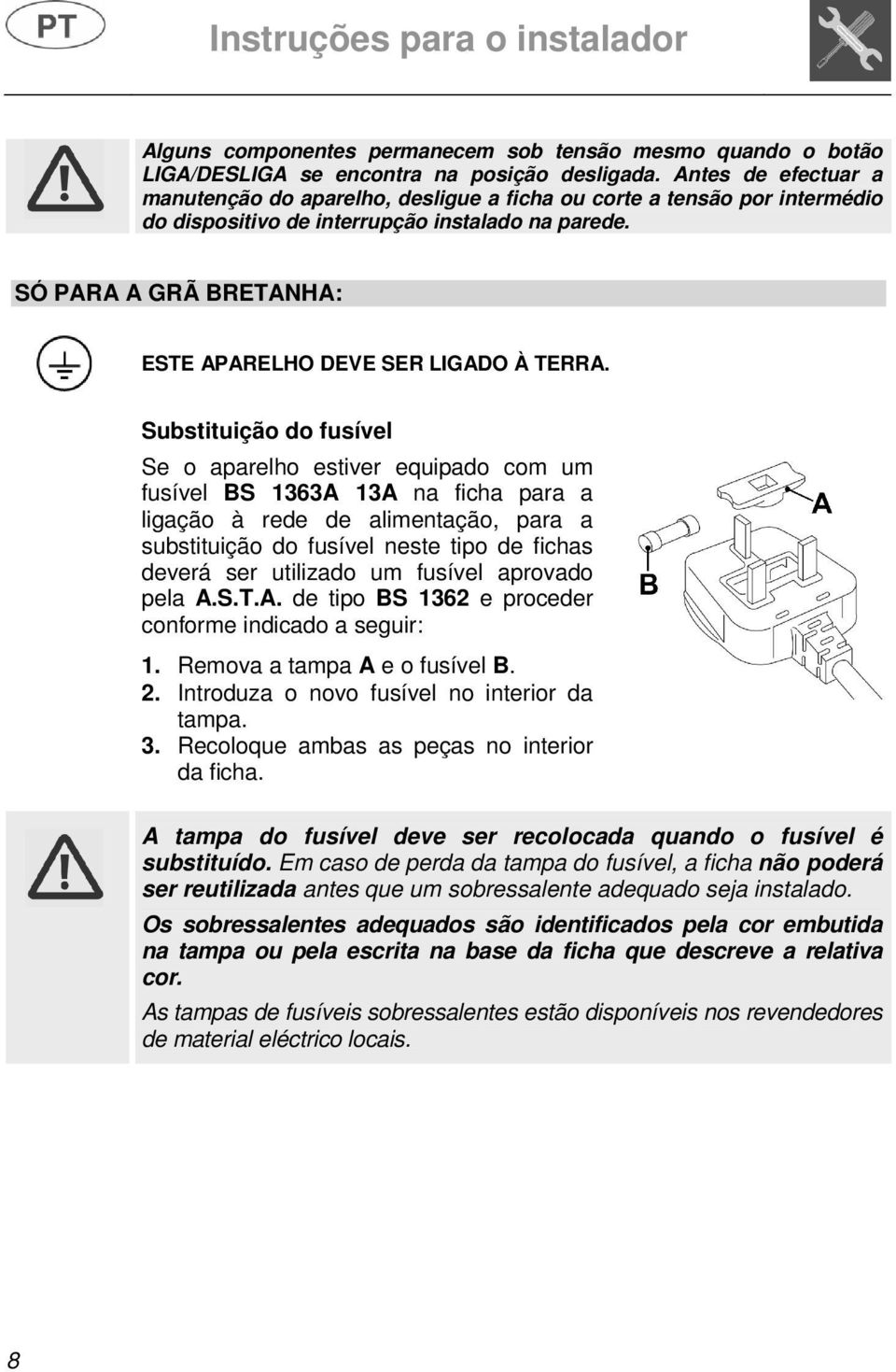 SÓ PARA A GRÃ BRETANHA: ESTE APARELHO DEVE SER LIGADO À TERRA.