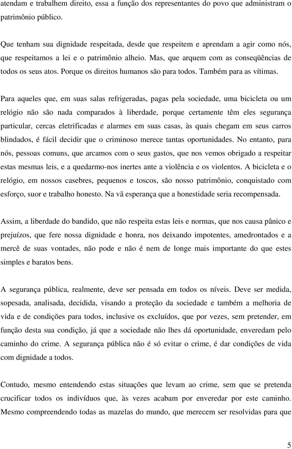 Porque os direitos humanos são para todos. Também para as vítimas.