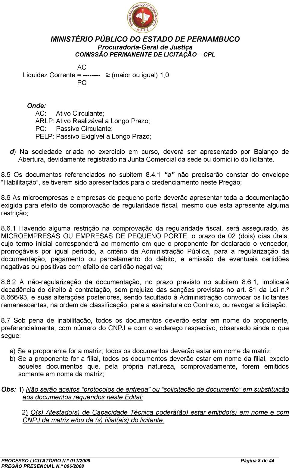 4.1 a não precisarão constar do envelope Habilitação, se tiverem sido apresentados para o credenciamento neste Pregão; 8.