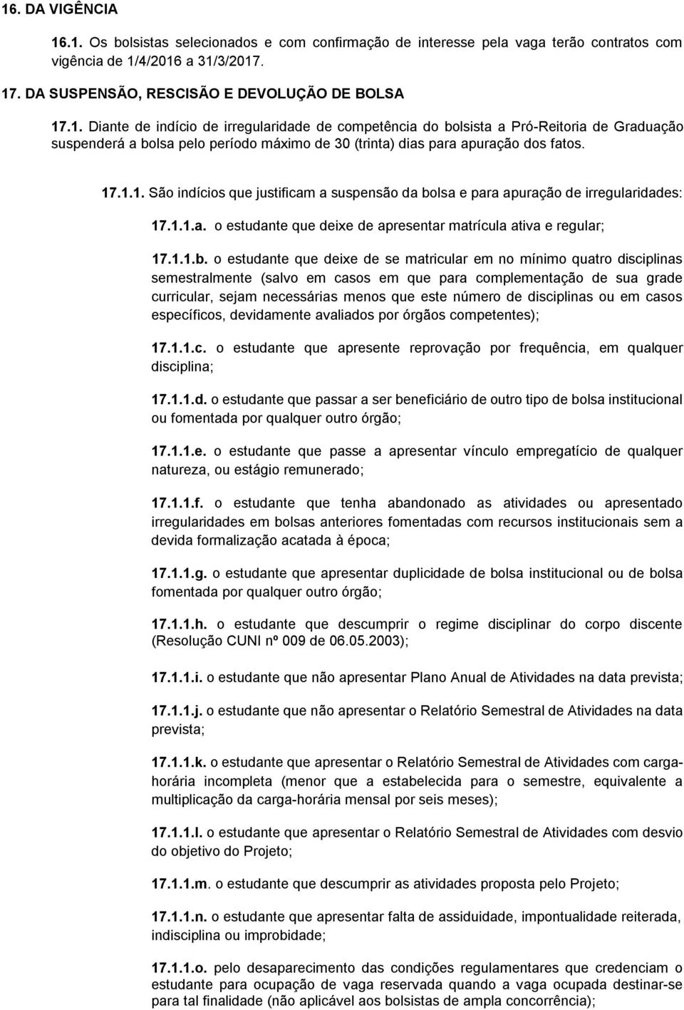 lsa e para apuração de irregularidades: 17.1.1.a. o estudante que deixe de apresentar matrícula ativa e regular; 17.1.1.b.