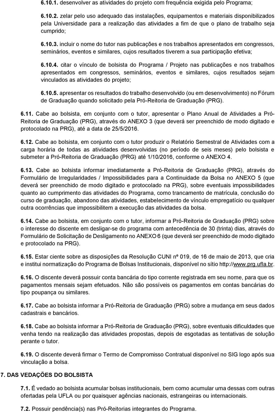 incluir o nome do tutor nas publicações e nos trabalhos apresentados em congressos, seminários, eventos e similares, cujos resultados tiverem a sua participação efetiva; 6.10.4.