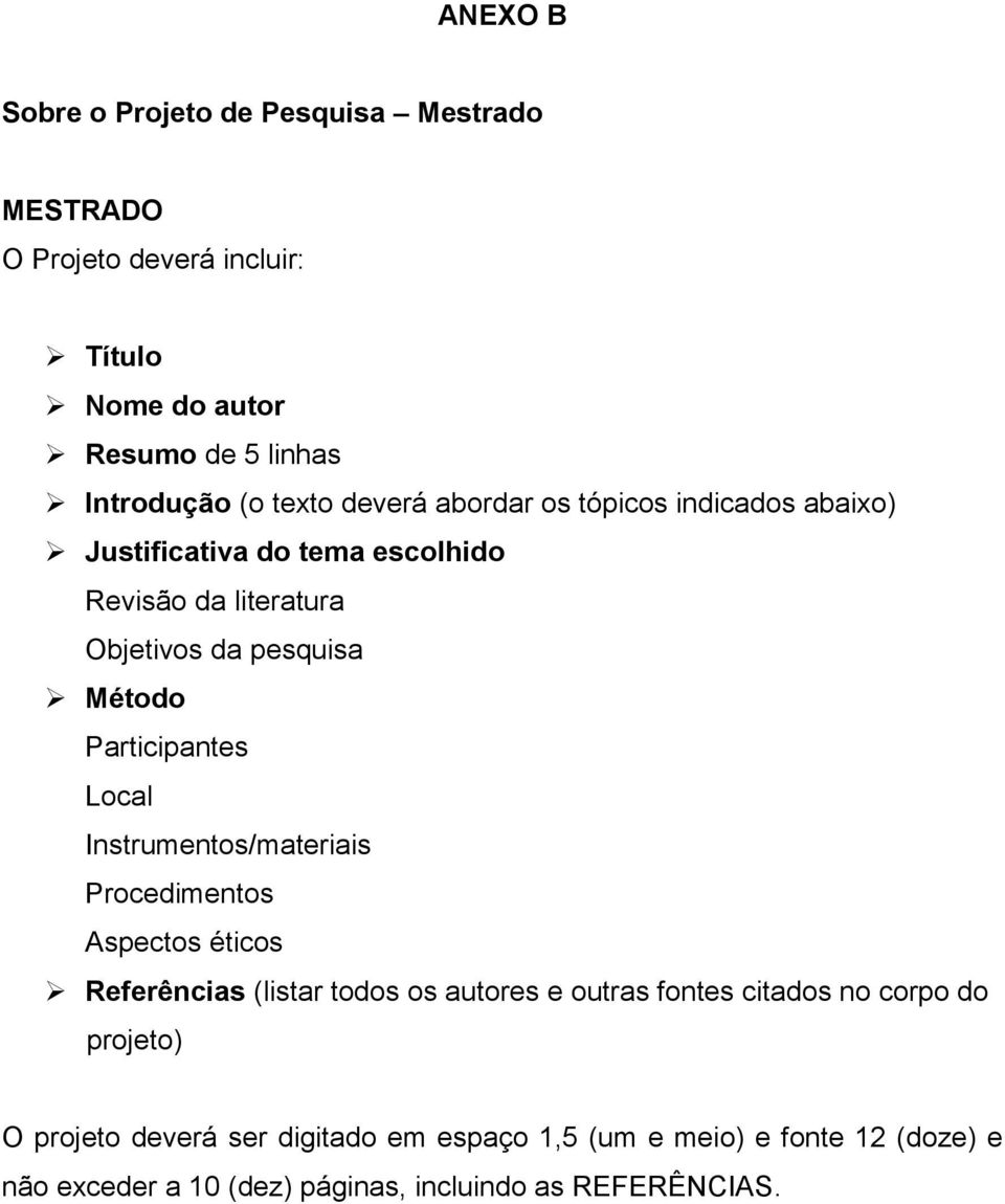 Participantes Local Instrumentos/materiais Procedimentos Aspectos éticos Referências (listar todos os autores e outras fontes citados no