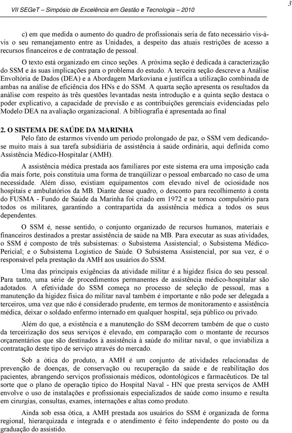 A terceira seção descreve a Análise Envoltória de Dados (DEA) e a Abordagem Markoviana e justifica a utilização combinada de ambas na análise de eficiência dos HNs e do SSM.