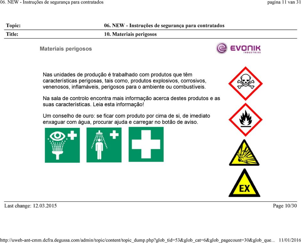 como, produtos explosivos, corrosivos, venenosos, inflamáveis, perigosos para o ambiente ou combustíveis.