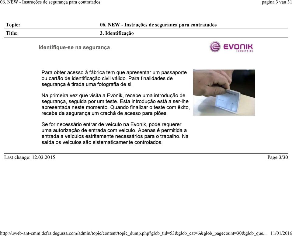 Esta introdução está a ser-lhe apresentada neste momento. Quando finalizar o teste com êxito, recebe da segurança um crachá de acesso para piões.