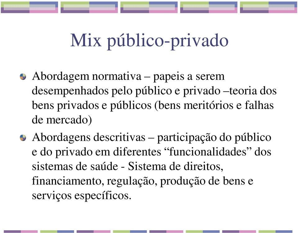 descritivas participação do público e do privado em diferentes funcionalidades dos sistemas