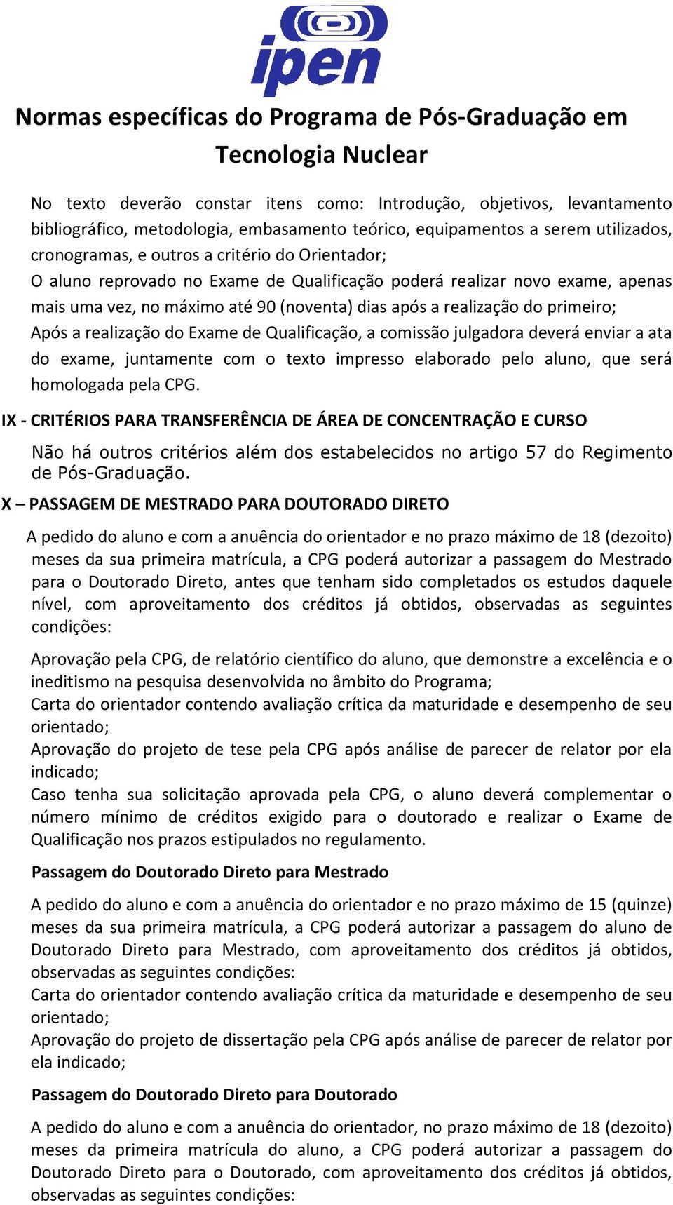 Qualificação, a comissão julgadora deverá enviar a ata do exame, juntamente com o texto impresso elaborado pelo aluno, que será homologada pela CPG.