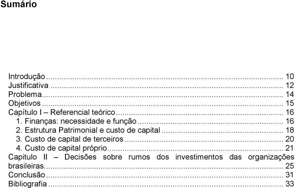 Estrutura Patrimonial e custo de capital... 18 3. Custo de capital de terceiros... 20 4.