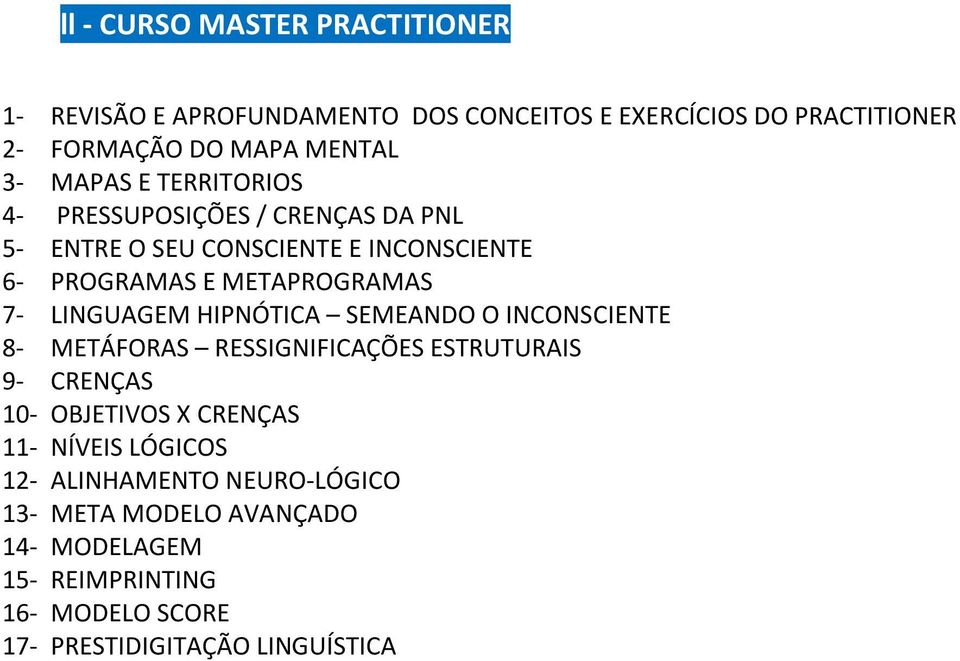 LINGUAGEM HIPNÓTICA SEMEANDO O INCONSCIENTE 8- METÁFORAS RESSIGNIFICAÇÕES ESTRUTURAIS 9- CRENÇAS 10- OBJETIVOS X CRENÇAS 11- NÍVEIS