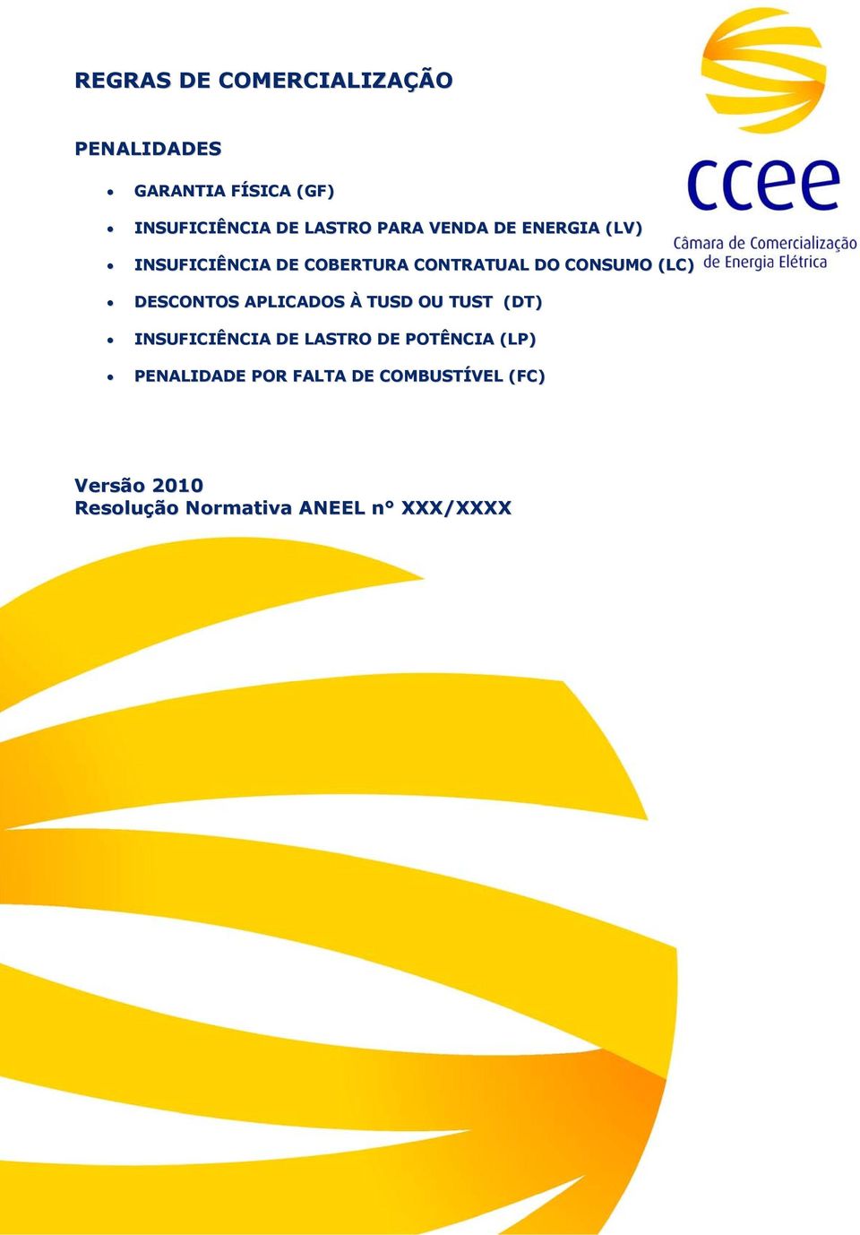 ENERGIA (LV) INSUFICIÊNCIA DE COBERTURA CONTRATUAL DO CONSUMO (LC) DESCONTOS APLICADOS À TUSD OU TUST (DT)