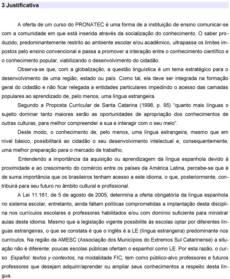 científico e o conhecimento popular, viabilizando o desenvolvimento do cidadão.