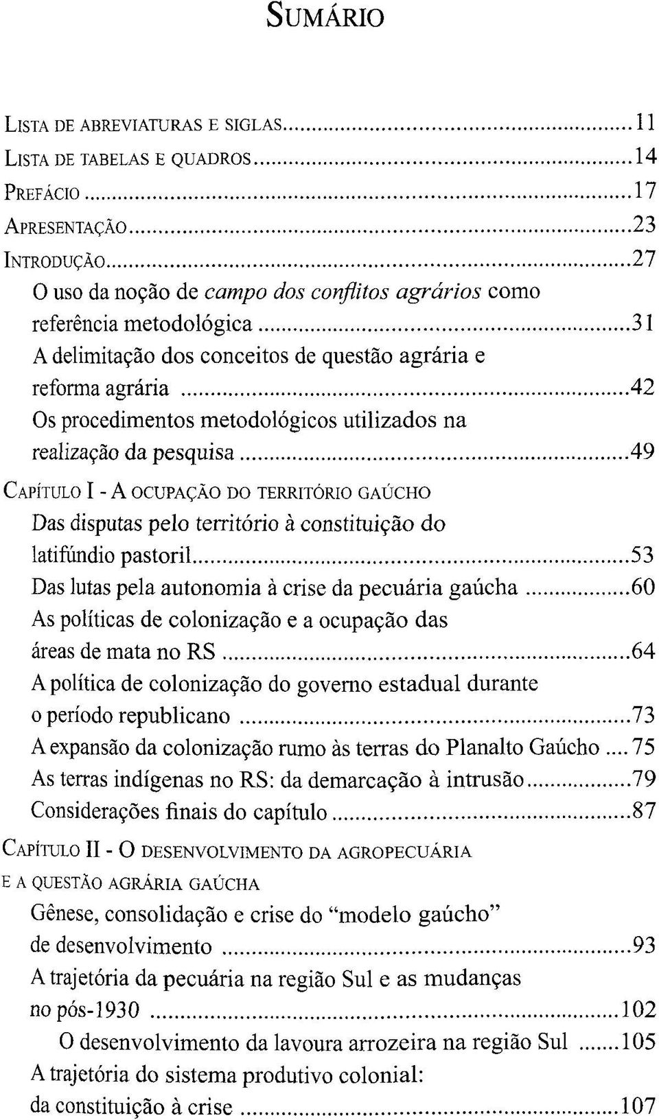 äo dos conceitos de questäo agraria e reforma agraria 42 Os procedimentos metodolögicos utilizados na realizafäo da pesquisa 49 CAPITULO I - A OCUPAgÄO DO TERRITÖRIO GAÜCHO Das disputas pelo