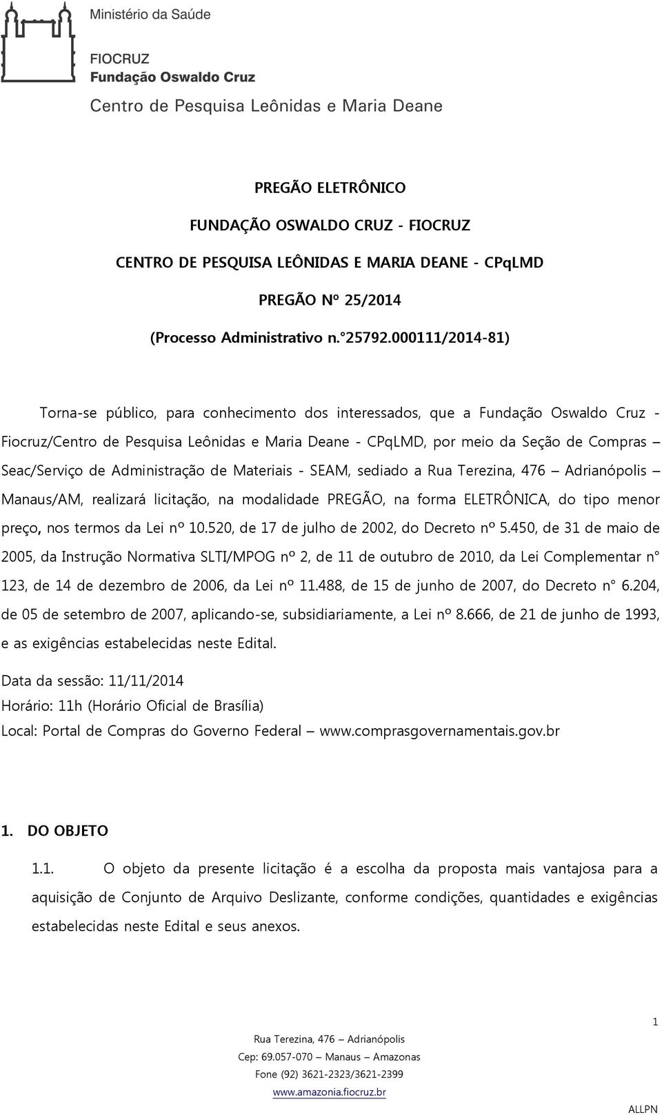 Seac/Serviço de Administração de Materiais - SEAM, sediado a Manaus/AM, realizará licitação, na modalidade PREGÃO, na forma ELETRÔNICA, do tipo menor preço, nos termos da Lei nº 10.