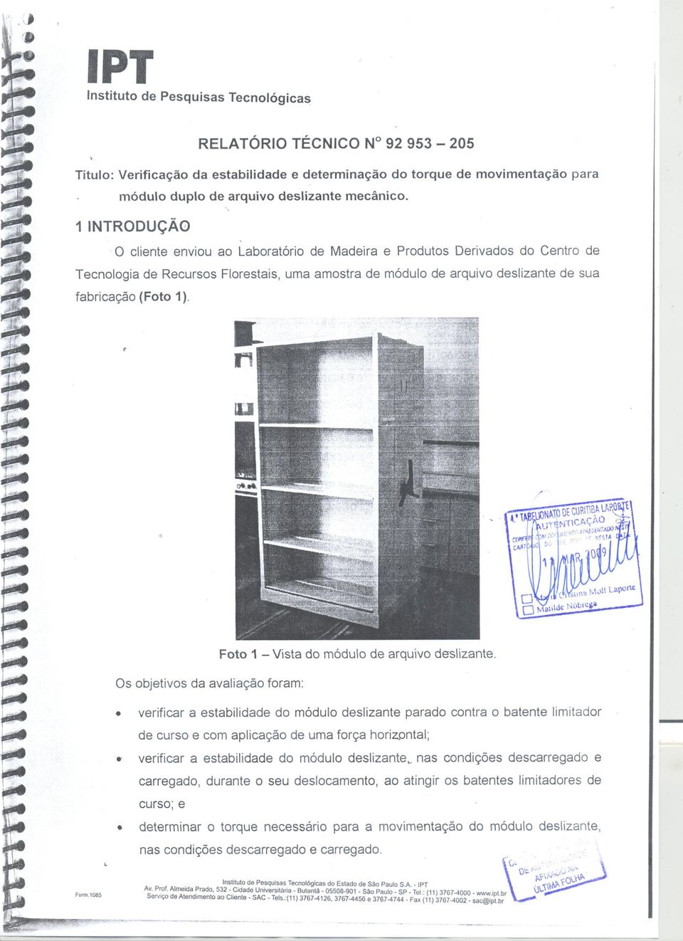 O cliente enviou ao Laboratório de Madeira e Produtos Derivados do Centro de Tecnologia de Recursos Florestais, uma amostra de módulo de arquivo deslizante de sua fabricação (Foto 1).