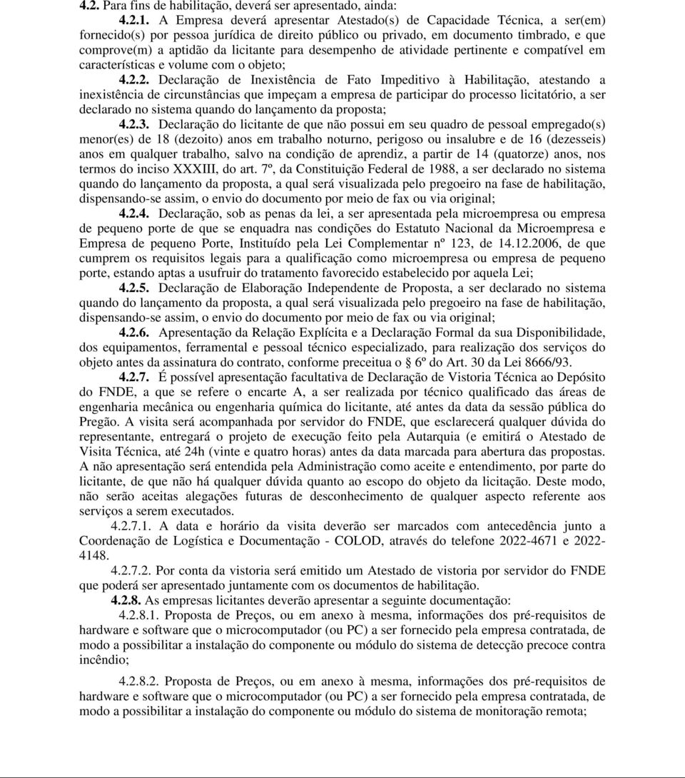 licitante para desempenho de atividade pertinente e compatível em características e volume com o objeto; 4.2.