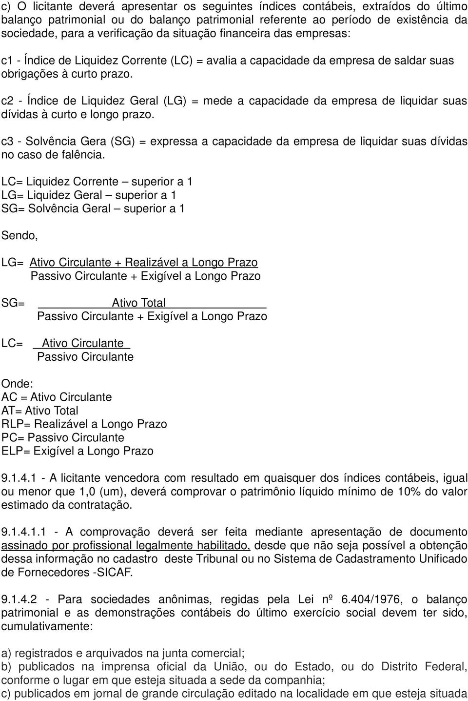 c2 - Índice de Liquidez Geral (LG) = mede a capacidade da empresa de liquidar suas dívidas à curto e longo prazo.