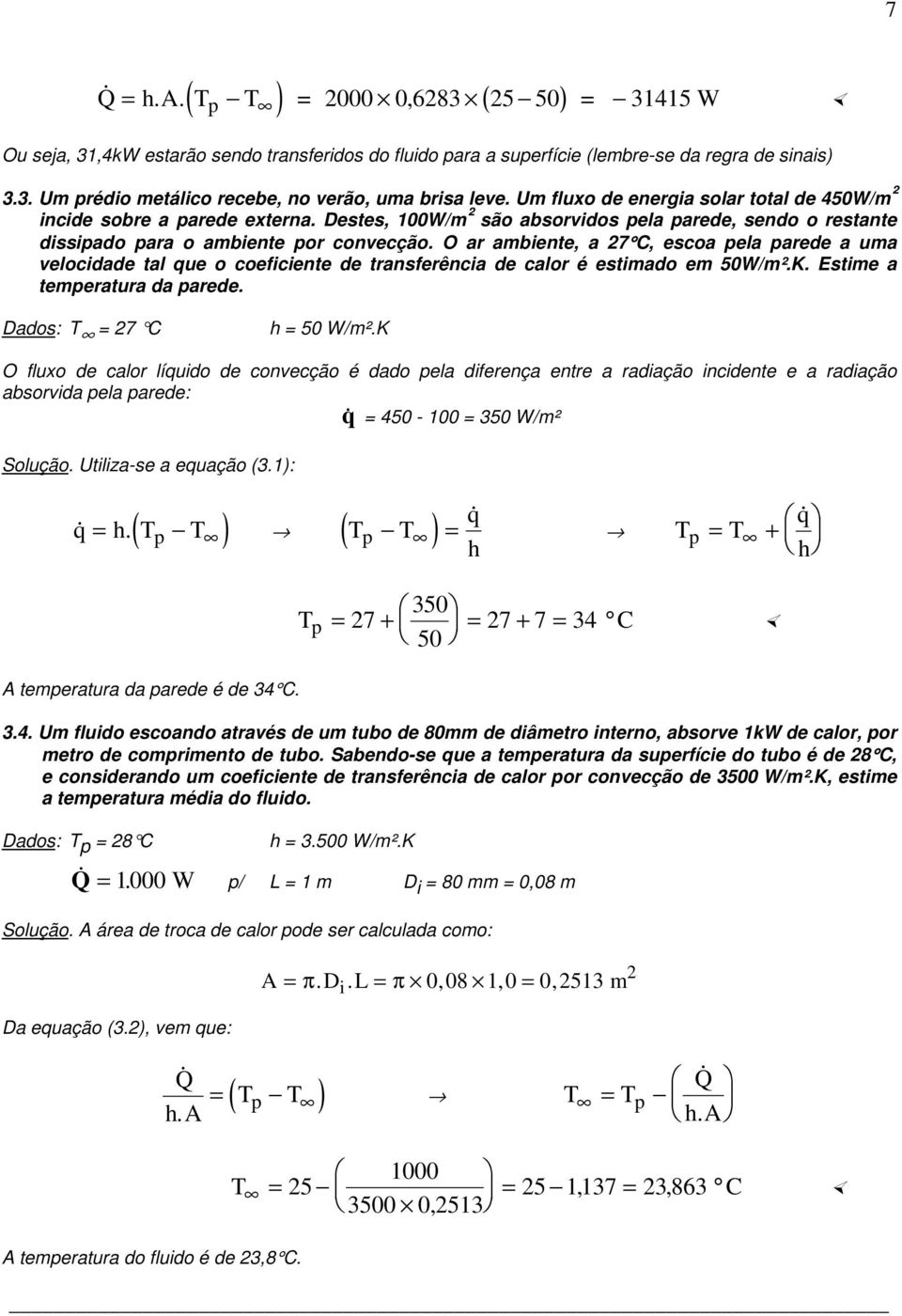 O ar ambnt, a 27 C, scoa pla pard a uma vlocdad tal qu o cofcnt d transfrênca d calor é stmado m 50W/m².K. Estm a tmpratura da pard. Dados: T 27 C h 50 W/m².