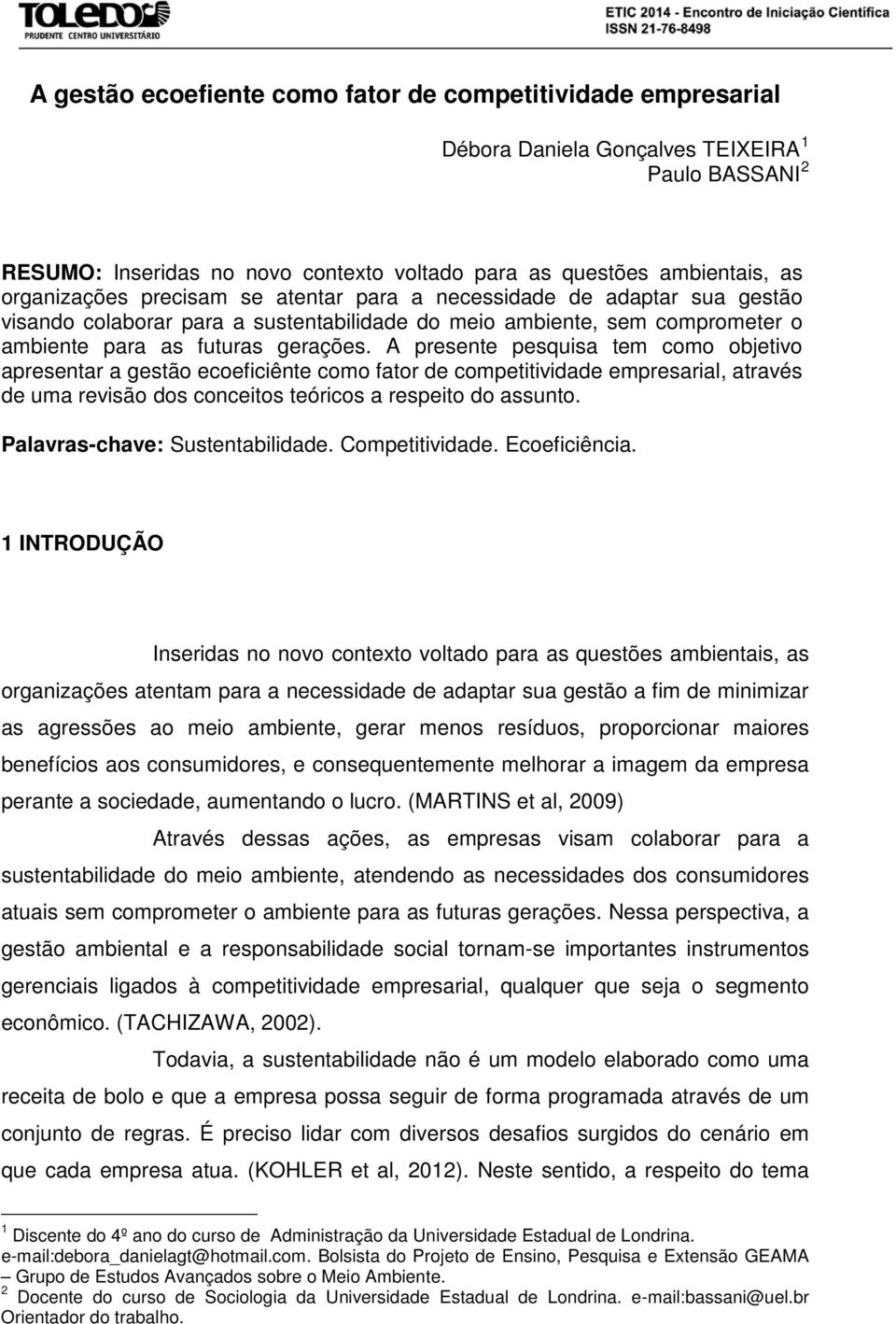 A presente pesquisa tem como objetivo apresentar a gestão ecoeficiênte como fator de competitividade empresarial, através de uma revisão dos conceitos teóricos a respeito do assunto.