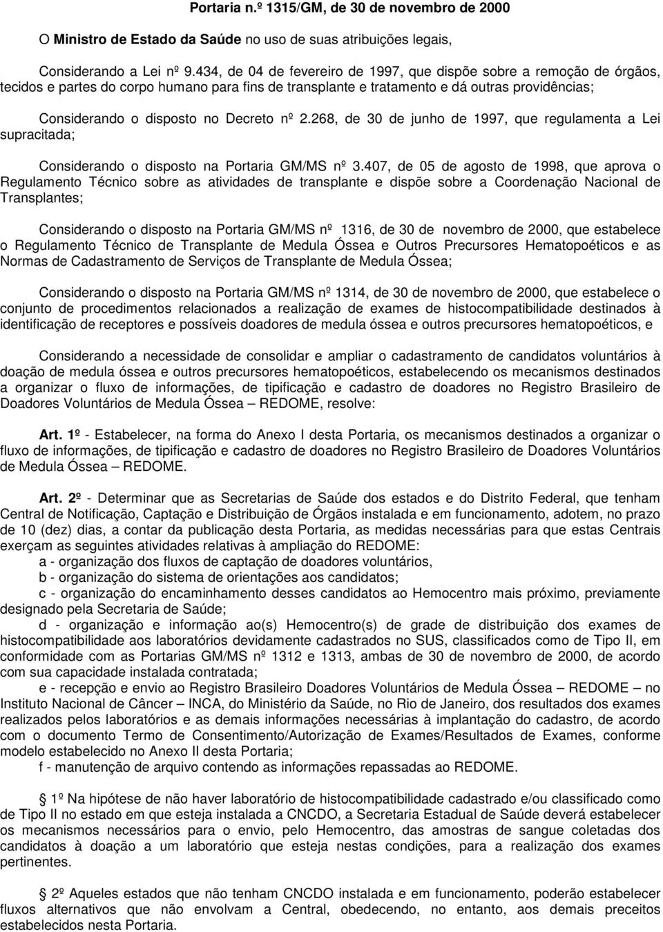 Decreto nº 2.268, de 30 de junho de 1997, que regulamenta a Lei supracitada; Considerando o disposto na Portaria GM/MS nº 3.