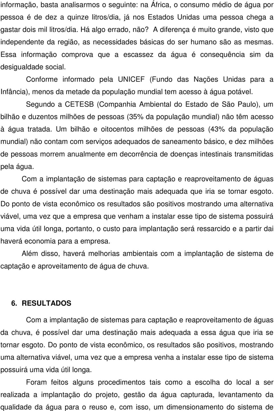 Essa informação comprova que a escassez da água é consequência sim da desigualdade social.