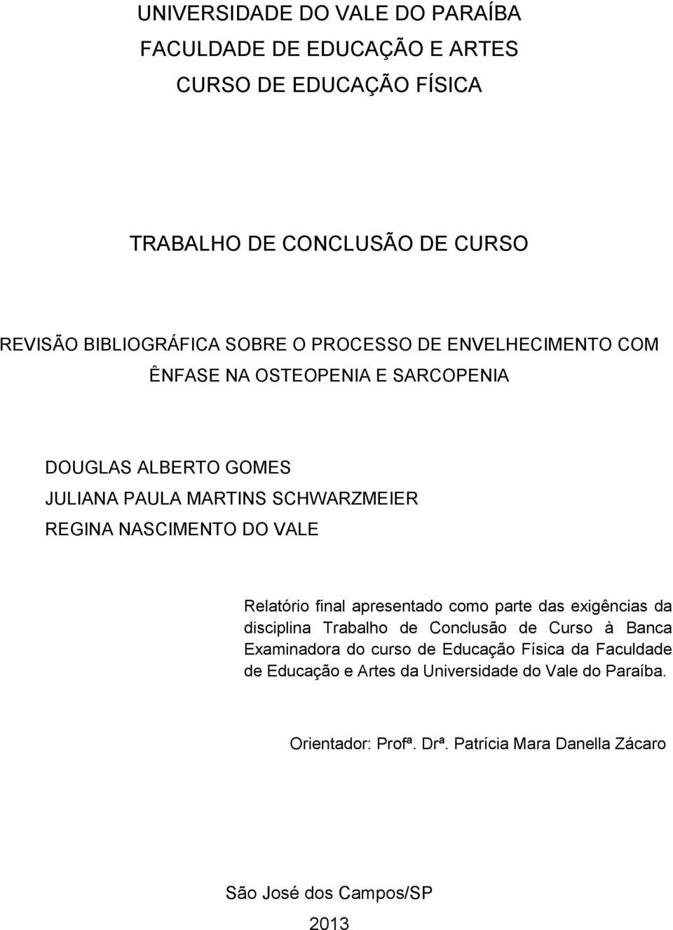 VALE Relatório final apresentado como parte das exigências da disciplina Trabalho de Conclusão de Curso à Banca Examinadora do curso de Educação