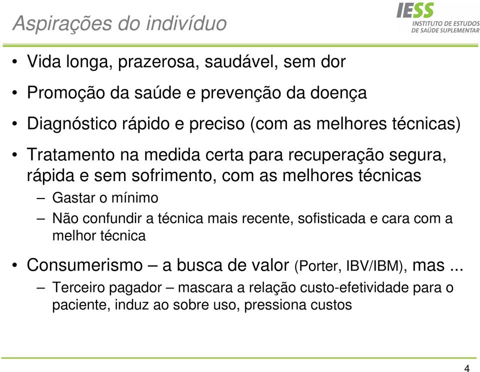 técnicas Gastar o mínimo Não confundir a técnica mais recente, sofisticada e cara com a melhor técnica Consumerismo a busca de