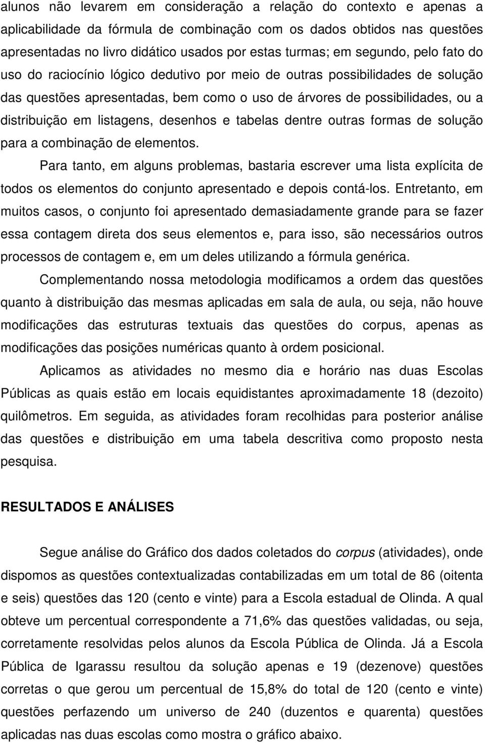 listagens, desenhos e tabelas dentre outras formas de solução para a combinação de elementos.