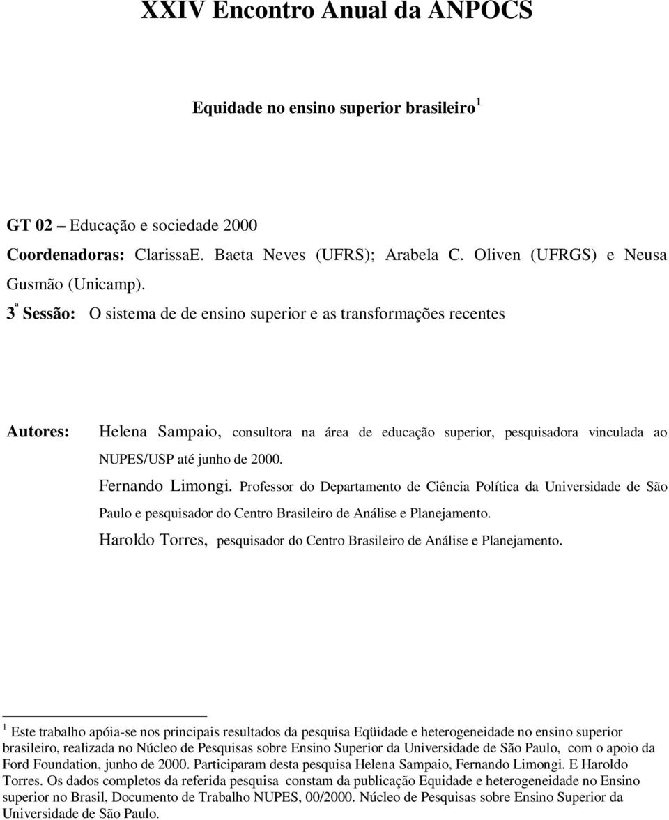 Fernando Limongi. Professor do Departamento de Ciência Política da Universidade de São Paulo e pesquisador do Centro Brasileiro de Análise e Planejamento.