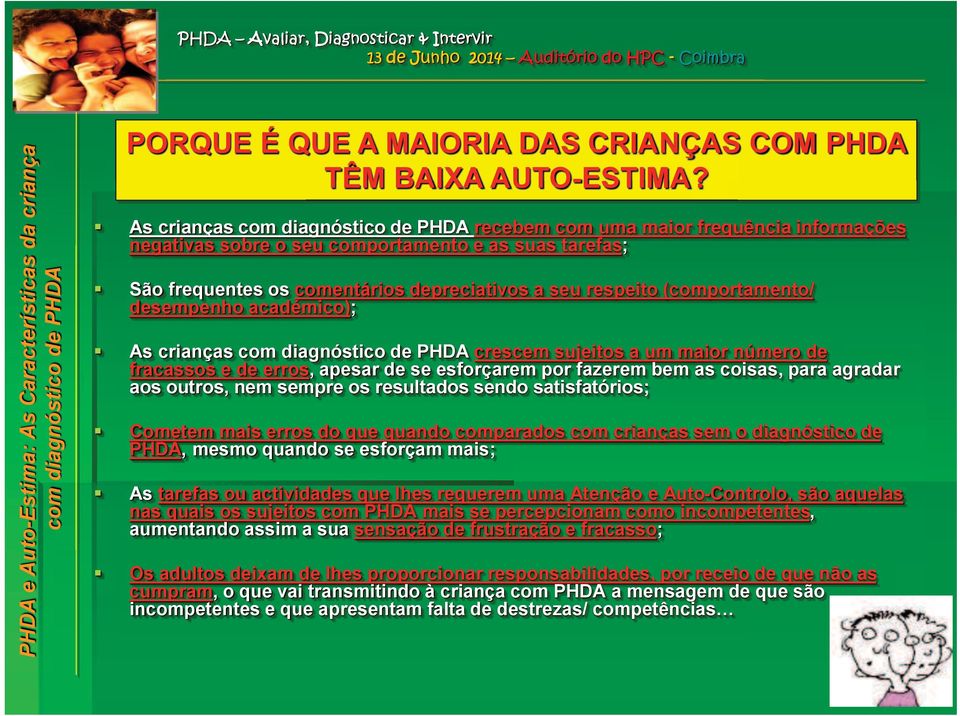 académico); As crianças crescem sujeitos a um maior número de fracassos e de erros, apesar de se esforçarem por fazerem bem as coisas, para agradar aos outros, nem sempre os resultados sendo