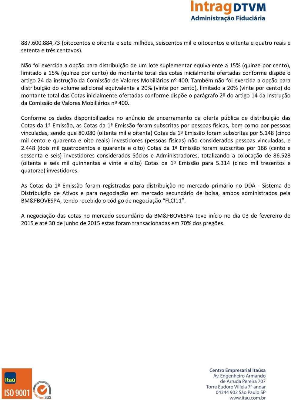 dispõe o artigo 24 da instrução da Comissão de Valores Mobiliários nº 400.