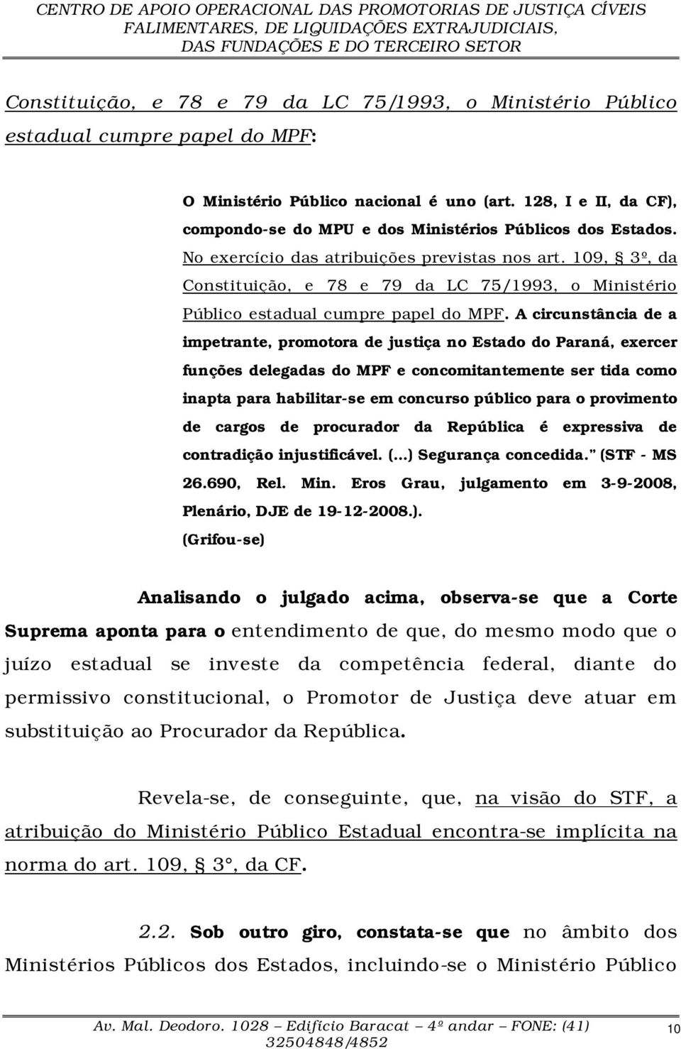 109, 3º, da Constituição, e 78 e 79 da LC 75/1993, o Ministério Público estadual cumpre papel do MPF.