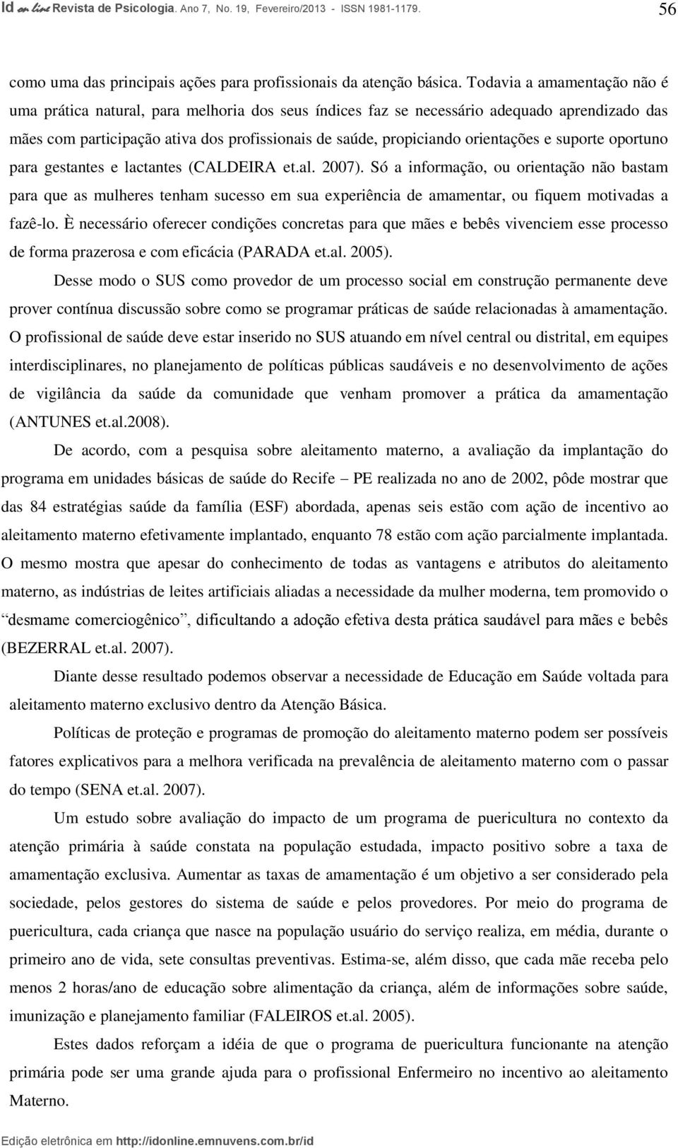 orientações e suporte oportuno para gestantes e lactantes (CALDEIRA et.al. 2007).