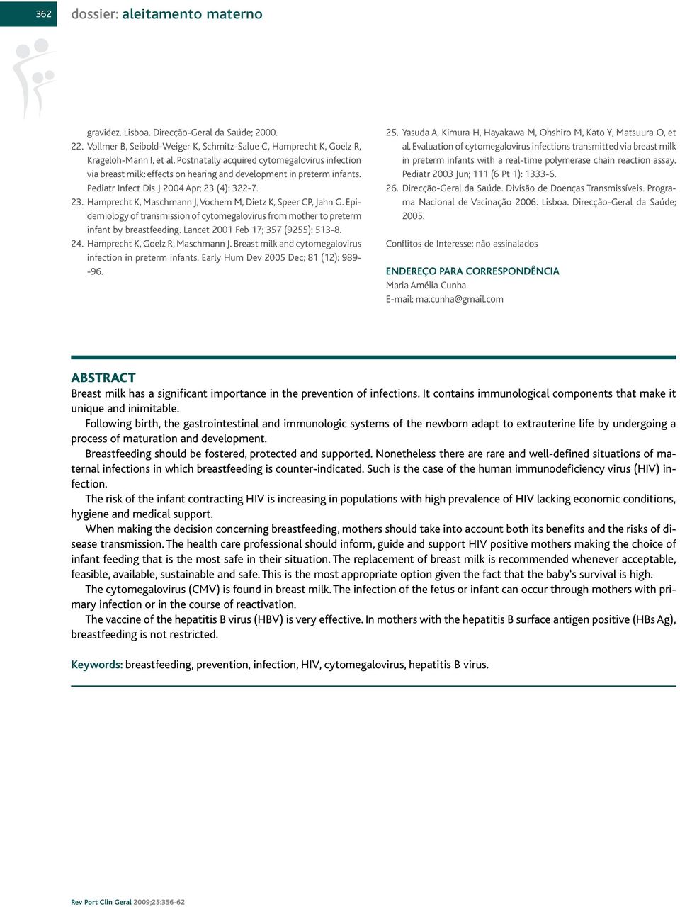 (4): 322-7. 23. Hamprecht K, Maschmann J,Vochem M, Dietz K, Speer CP, Jahn G. Epidemiology of transmission of cytomegalovirus from mother to preterm infant by breastfeeding.