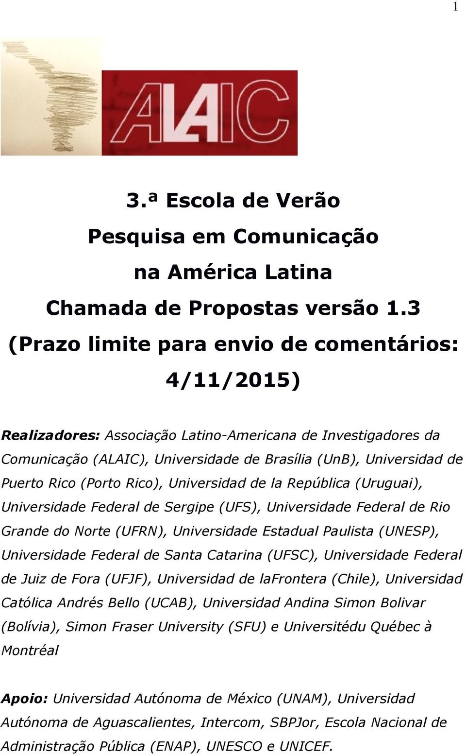 (Porto Rico), Universidad de la República (Uruguai), Universidade Federal de Sergipe (UFS), Universidade Federal de Rio Grande do Norte (UFRN), Universidade Estadual Paulista (UNESP), Universidade