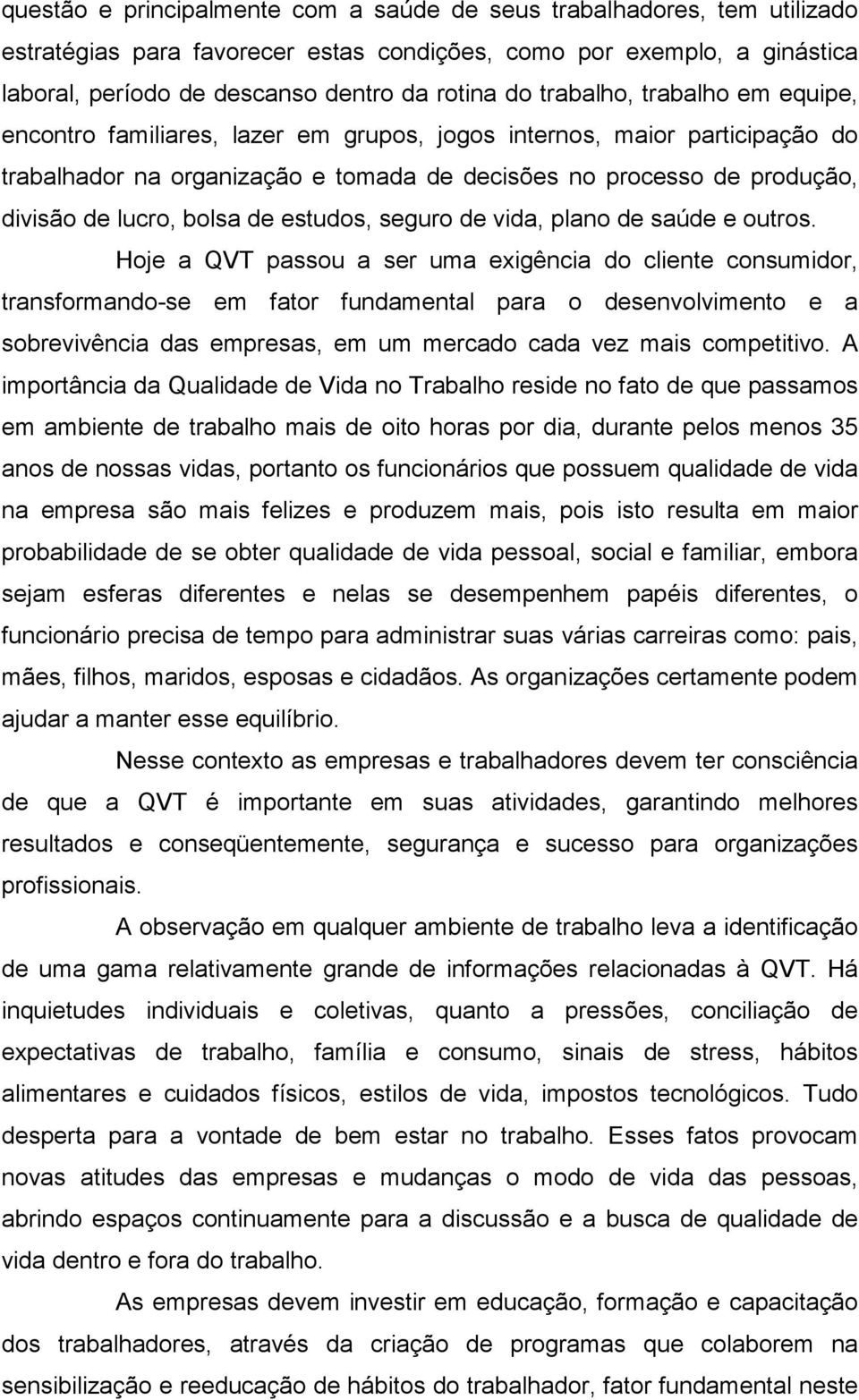 bolsa de estudos, seguro de vida, plano de saúde e outros.