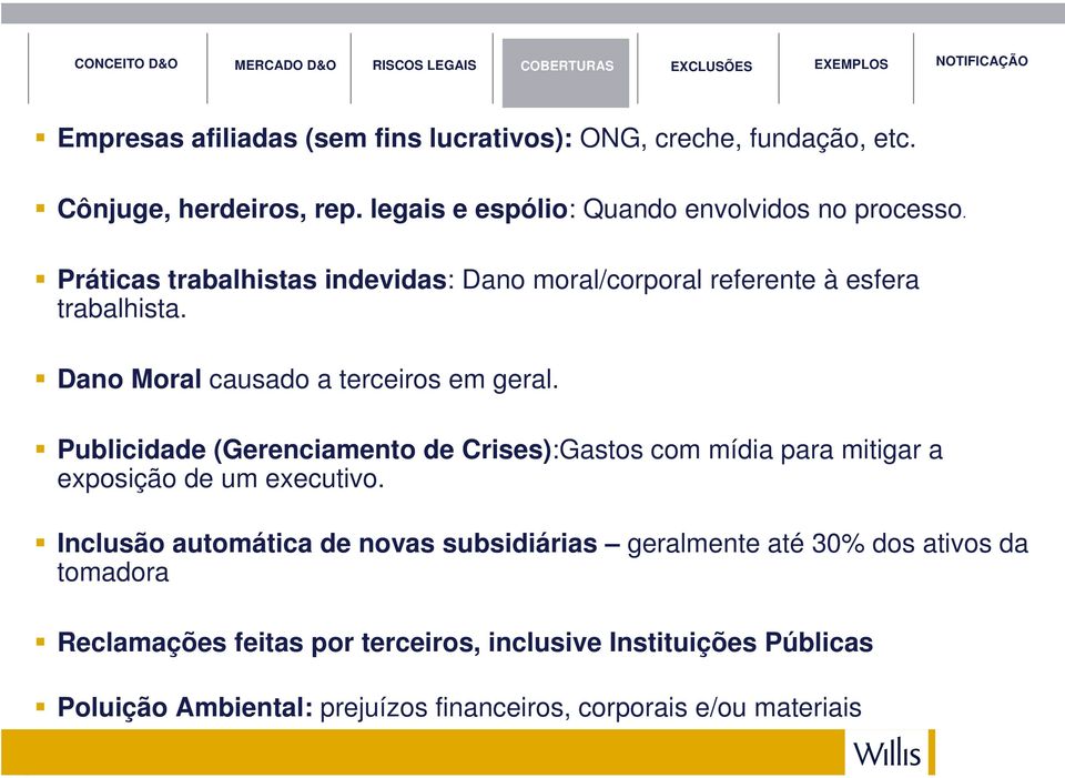 Dano Moral causado a terceiros em geral. Publicidade (Gerenciamento de Crises):Gastos com mídia para mitigar a exposição de um executivo.