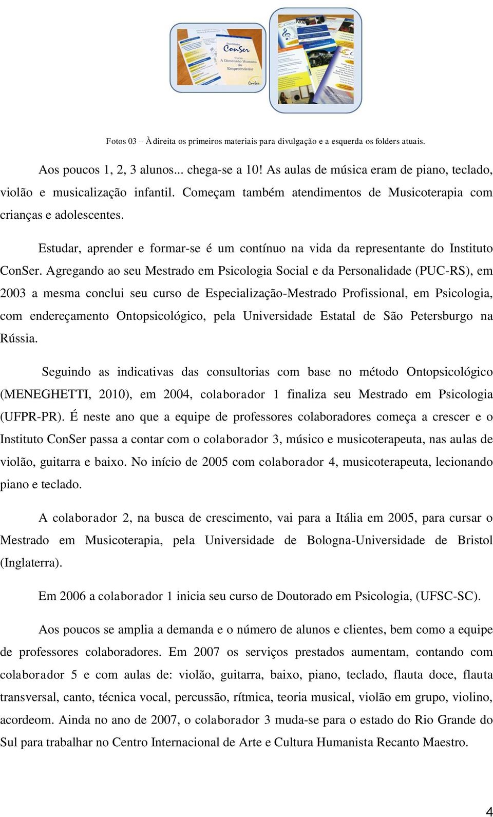 Estudar, aprender e formar-se é um contínuo na vida da representante do Instituto ConSer.