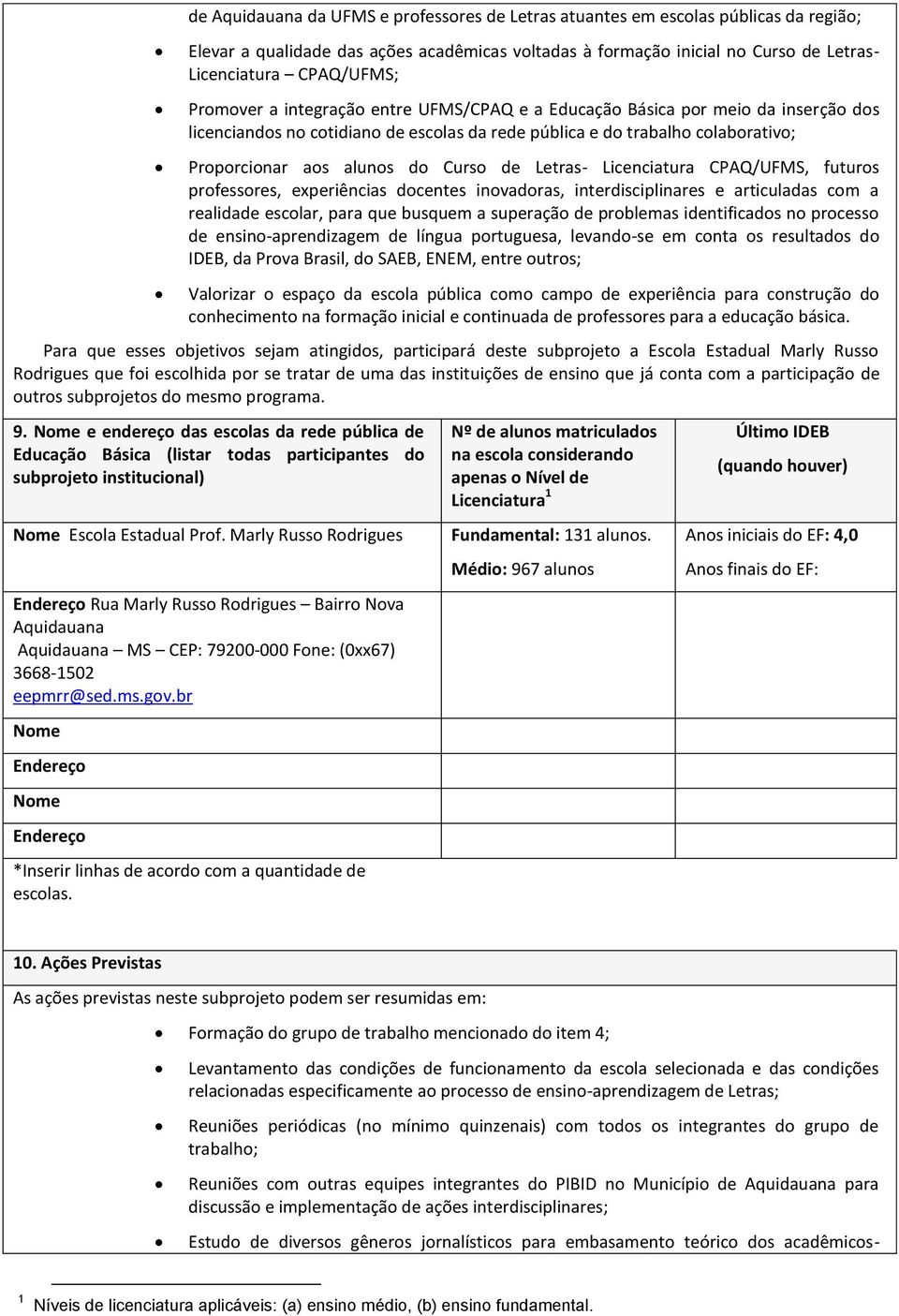 Letras- Licenciatura CPAQ/UFMS, futuros professores, experiências docentes inovadoras, interdisciplinares e articuladas com a realidade escolar, para que busquem a superação de problemas