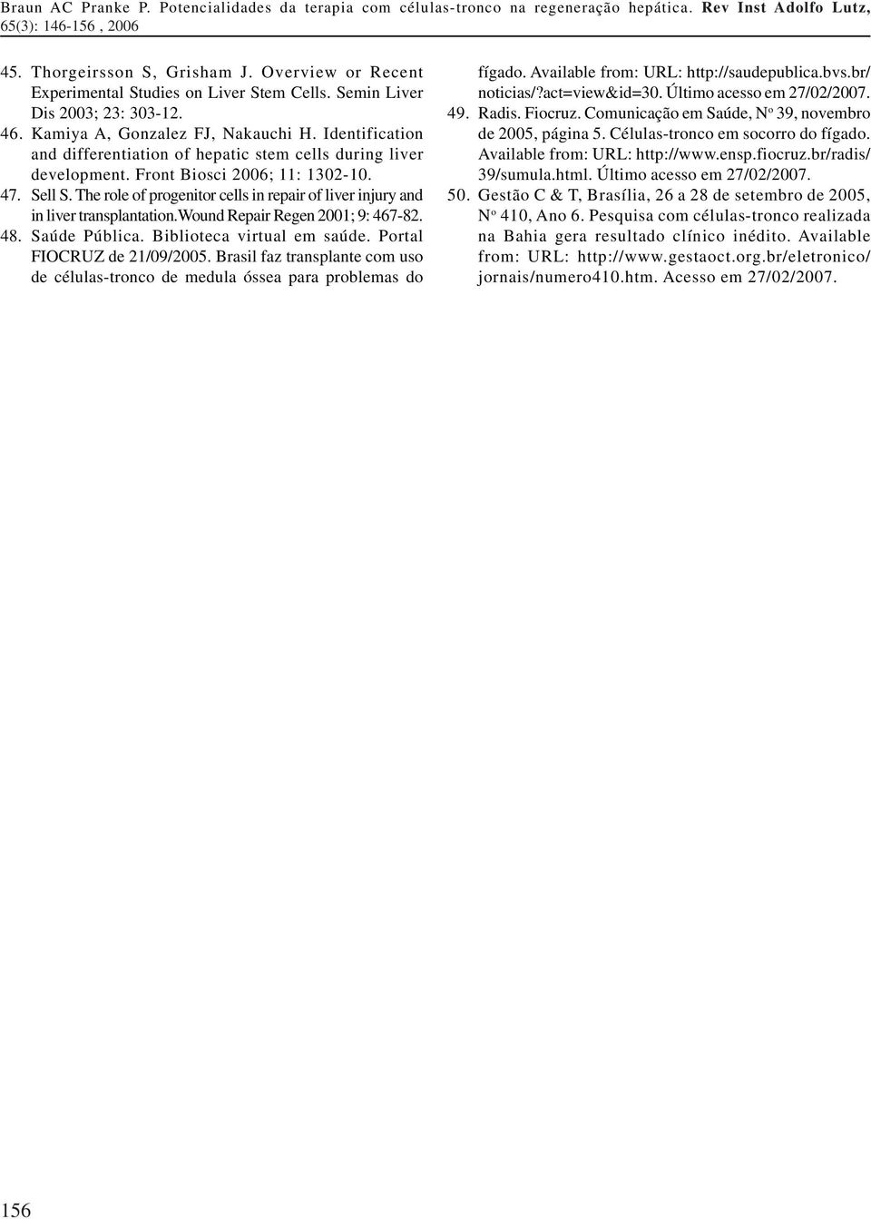 The role of progenitor cells in repair of liver injury and in liver transplantation.wound Repair Regen 2001; 9: 467-82. 48. Saúde Pública. Biblioteca virtual em saúde. Portal FIOCRUZ de 21/09/2005.