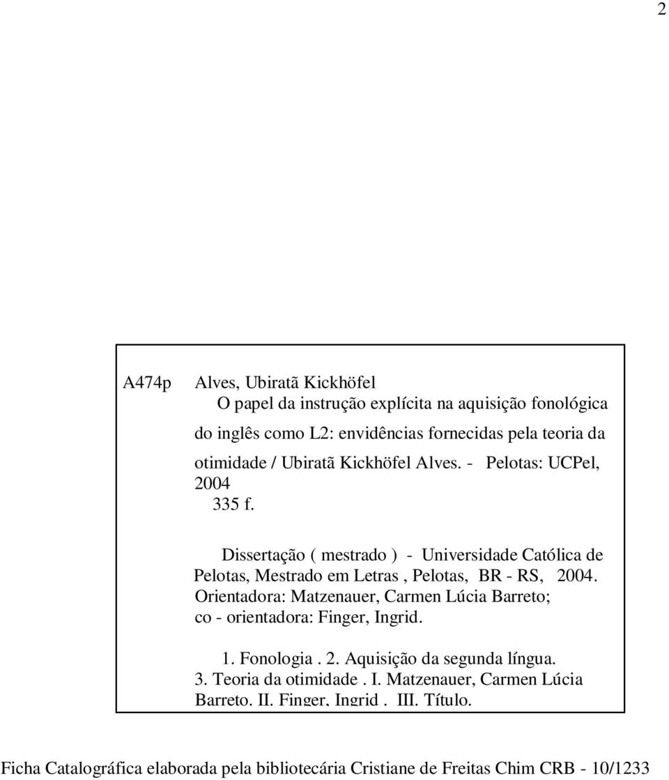 Dissertação ( mestrado ) - Universidade Católica de Pelotas, Mestrado em Letras, Pelotas, BR - RS, 2004.