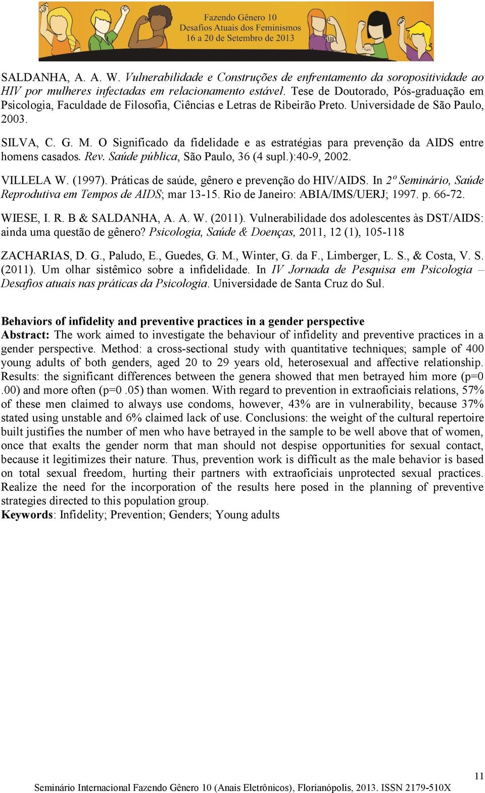 O Significado da fidelidade e as estratégias para prevenção da AIDS entre homens casados. Rev. Saúde pública, São Paulo, 36 (4 supl.):40-9, 2002. VILLELA W. (1997).