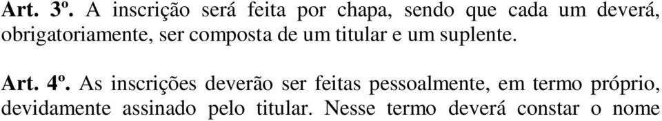 obrigatoriamente, ser composta de um titular e um suplente. Art. 4º.